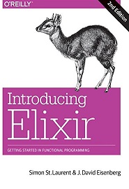 Introducing Elixir: Getting Started in Functional Programming, 2nd Edition
