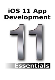 iOS 11 App Development Essentials: Learn to Develop iOS 11 Apps with Xcode 9 and Swift 4