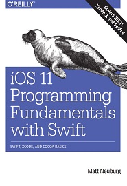 iOS 11 Programming Fundamentals with Swift: Swift, Xcode, and Cocoa Basics