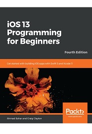 iOS 13 Programming for Beginners: Get started with building iOS apps with Swift 5 and Xcode 11, 4th Edition