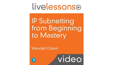 IP Subnetting from Beginning to Mastery LiveLessons