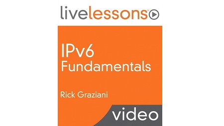 IPv6 Fundamentals LiveLessons: A Straightforward Approach to Understanding IPv6