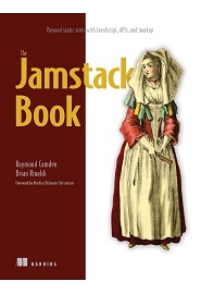 The Jamstack Book: Beyond static sites with JavaScript, APIs, and markup