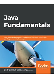 Java Fundamentals: A fast-paced and pragmatic introduction to one of the world’s most popular programming languages