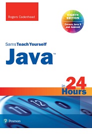 Java in 24 Hours, Sams Teach Yourself (Covering Java 9), 8th Edition