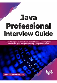 Java Professional Interview Guide: Learn About Java Interview Questions and Practise Answering About Concurrency, JDBC, Exception Handling, Spring, and Hibernate