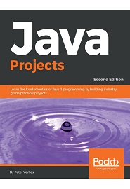 Java Projects: Learn the fundamentals of Java 11 programming by building industry grade practical projects, 2nd Edition
