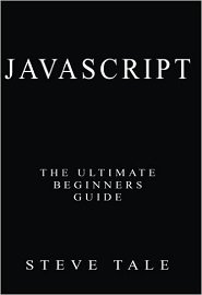 JavaScript: The Ultimate Beginners Guide: Start Coding Today