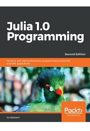 Julia 1.0 Programming: Quick start to your Data Science projects, 2nd Edition