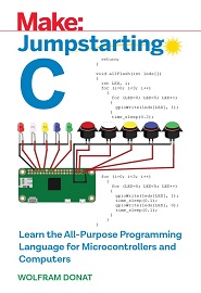 Jumpstarting C: Learn the All-Purpose Programming Language for Microcontrollers and Computers (Make:)