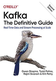 Kafka: The Definitive Guide: Real-Time Data and Stream Processing at Scale, 2nd Edition