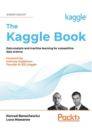 The Kaggle Book: Data analysis and machine learning for competitive data science