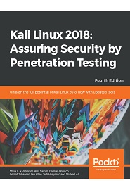 Kali Linux 2018: Assuring Security by Penetration Testing: Unleash the full potential of Kali Linux 2018, now with updated tools, 4th Edition