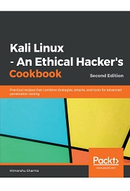 Kali Linux – An Ethical Hacker’s Cookbook: Practical recipes that combine strategies, attacks, and tools for advanced penetration testing, 2nd Edition