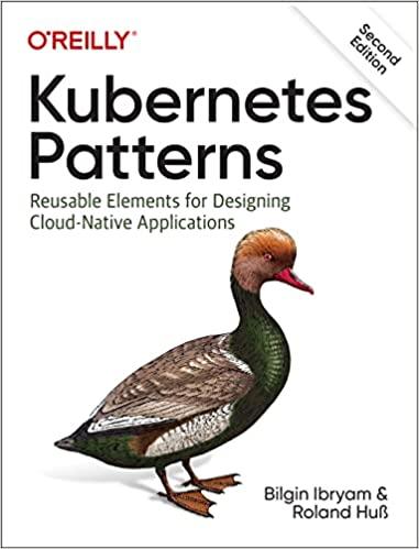 Kubernetes Patterns: Reusable Elements for Designing Cloud Native Applications, 2nd Edition