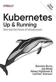 Kubernetes: Up and Running: Dive into the Future of Infrastructure, 3rd Edition