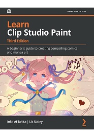 Learn Clip Studio Paint: A beginner’s guide to creating compelling comics and manga art, 3rd Edition