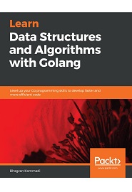 Learn Data Structures and Algorithms with Golang: Level up your Go programming skills to develop faster and more efficient code