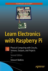 Learn Electronics with Raspberry Pi: Physical Computing with Circuits, Sensors, Outputs, and Projects, 2nd Edition