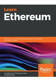 Learn Ethereum: Build your own decentralized applications with Ethereum and smart contracts