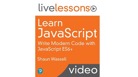 Learn JavaScript LiveLessons: Write Modern Code with JavaScript ES6+