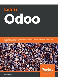 Learn Odoo: A beginner’s guide to designing, configuring, and customizing business applications with Odoo