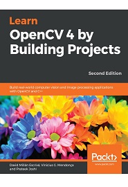Learn OpenCV 4 by Building Projects: Build real-world computer vision and image processing applications with OpenCV and C++, 2nd Edition