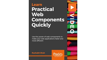 Learn Practical Web Components Quickly: Build reusable web components for use in any project