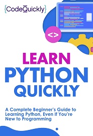 Learn Python Quickly: A Complete Beginner’s Guide to Learning Python, Even If You’re New to Programming