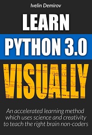 Learn Python Visually: An Accelerated Method Which Uses Science and Creativity to Teach the Right Brain Non-Coders