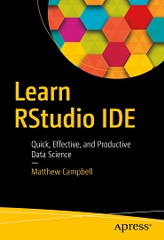 Learn RStudio IDE: Quick, Effective, and Productive Data Science