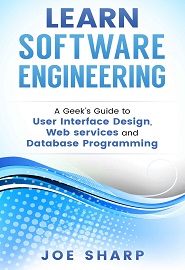 Learn Software Engineering: Covering User Interface Design, Web Services and Database Programming