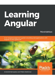 Learning Angular: A no-nonsense beginner’s guide to building web applications with Angular 10 and TypeScript, 3rd Edition