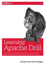 Learning Apache Drill: Query and Analyze Distributed Data Sources with SQL
