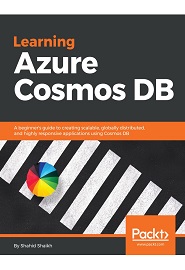 Learning Azure Cosmos DB: A beginner’s guide to creating scalable, globally distributed, and highly responsive applications using Cosmos DB