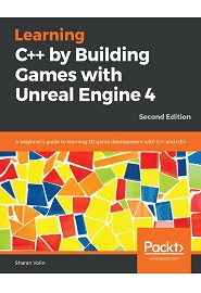 Learning C++ by Building Games with Unreal Engine 4: A beginner’s guide to learning 3D game development with C++ and UE4, 2nd Edition