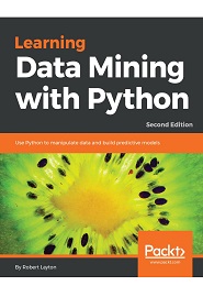 Learning Data Mining with Python: Use Python to manipulate data and build predictive models, 2nd Edition