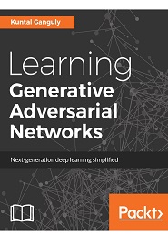 Learning Generative Adversarial Networks: Next-generation deep learning simplified