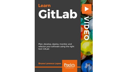 Learning GitLab: Plan, develop, deploy, monitor, and refactor your software using the right tool: GitLab