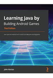 Learning Java by Building Android Games: Learn Java and Android from scratch by building five exciting games, 3rd Edition
