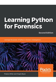 Learning Python for Forensics: Leverage the power of Python in forensic investigations, 2nd Edition