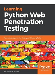 Learning Python Web Penetration Testing: Automate web penetration testing activities using Python