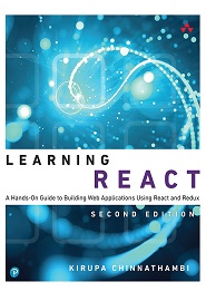 Learning React: A Hands-On Guide to Building Web Applications Using React and Redux, 2nd Edition
