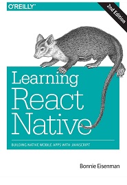 Learning React Native: Building Native Mobile Apps with JavaScript, 2nd Edition