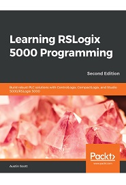 Learning RSLogix 5000 Programming: Build robust PLC solutions with ControlLogix, CompactLogix, and Studio 5000/RSLogix 5000, 2nd Edition