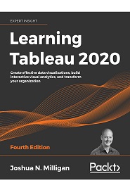 Learning Tableau 2020: Create effective data visualizations, build interactive visual analytics, and transform your organization, 4th Edition