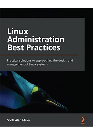 Linux Administration Best Practices: Practical solutions to approaching the design and management of Linux systems