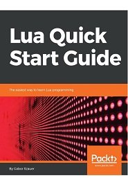 Lua Quick Start Guide: The easiest way to learn Lua programming
