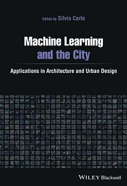 Machine Learning and the City: Applications in Architecture and Urban Design
