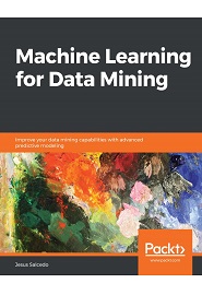 Machine Learning for Data Mining: Improve your data mining capabilities with advanced predictive modeling